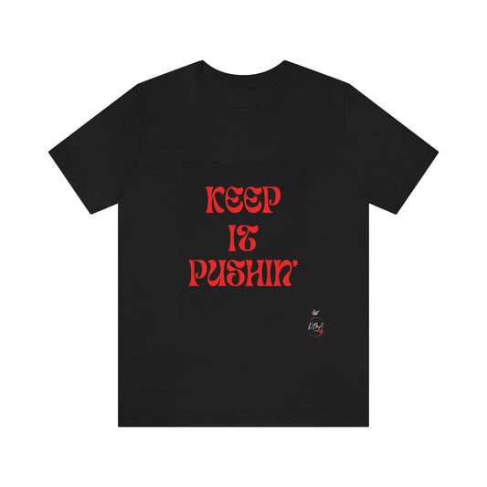 KEEP IT PUSHIN Unisex Jersey Short Sleeve Tee